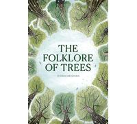 Folklore of Trees: The Fascinating Stories Behind Nature's Guardians