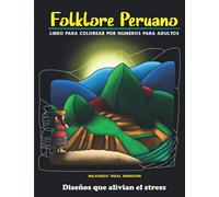 Folklore peruano: Libro para colorear por números: Diseños que alivian el stress