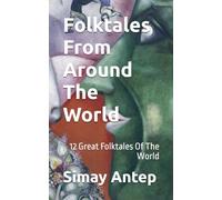 Folktales From Around The World: 12 Great Folktales Of The World