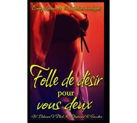 Folle de désir pour vous deux: Compilation de 5 histoires érotiques, pour adultes, en français, interdit aux moins de 18 ans