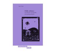 FOLLE ENFANCE : UNE HISTOIRE CONCEPTUELLE DE LA PÉDOPSYCHIATRIE