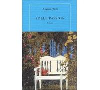 Folle passion Angela Huth (Auteur), Marie-Odile Fortier-Masek (Traduction)