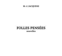 Folles pensées Nouvelles - M.-J. Jacquens - Librinova - broché - Nouvelles