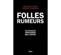 Folles rumeurs Les nouvelles frontières de l'intox - Matthieu Aron - Stock - broché - Essai