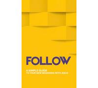 Follow: A Simple Guide to Your New Beginning with Jesus