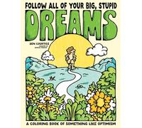 Follow All of Your Big, Stupid Dreams: A Coloring Book of Something Like Optimism
