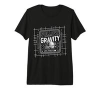 Follow Gravity It's The Law - T-Shirt Haut de Gamme