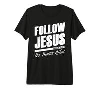 Follow Jesus No Matter What - Christian Faith Gospel T-Shirt Haut de Gamme