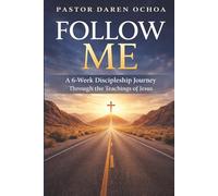 Follow Me: A 6-W iscipleship Workbook to Follow Jesus, Grow in Faith, and Make Disciples