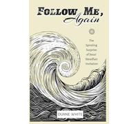 Follow Me, Again: The Spiraling Surprise of Jesus’ Steadfast Invitation
