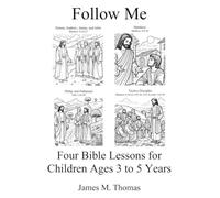 Follow Me: Four Bible Lessons for Children Ages 3 to 5 Years