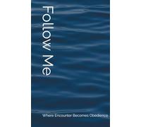 Follow Me: Where Encounter Becomes Obedience