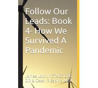 Follow Our Leads: Book 4- How We Survived A Pandemic