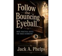 Follow the Bouncing Eyeball: More Practical Advice for Those in the Ministry