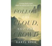 Follow the Cloud, not the Crowd: Trusting God's Lead, When the World Pulls You Away