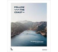 Follow the Coast - from Gibraltar to Monaco: The Mediterranean Coast
