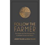 Follow the Farmer The Simple and Time-Honored Way to Achieve Success and Peace - Brian Fullmer - Worth - ebook (ePub) - Livre