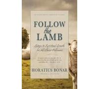 Follow The Lamb: Steps To Spiritual Growth For All Christ-Followers [Updated And Annotated]