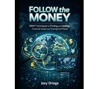 Follow the Money: OSINT Techniques for Finding and Linking Financial Assets and Cash Flows