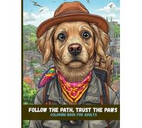 Follow the Path, Trust the Paws: An Inspirational Traveling Dogs Coloring Book for Adults