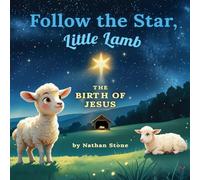 Follow The Star, Little Lamb: A Nativity Christmas Story for Kids about the Birth of Jesus