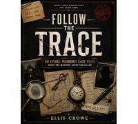 Follow the Trace: 80 Visual Whodunit Case Files - Solve the Mystery, Catch the Killer