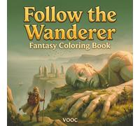 Follow the Wanderer: Fantasy Coloring Book for Adults with Ancient Ruins, Lost Temples, Dragons and a Traveler Whose Journey Continues on Every Page