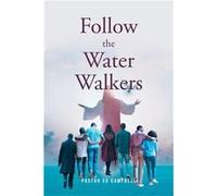 Follow The Water Walkers - Campbell Pastor SD - Publishing Services Consortium LLC PSC - Livre en Anglais Campbell Pastor SDCampbell Pastor SD (Auteur)