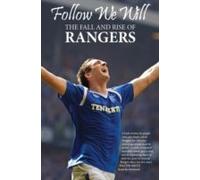 Follow We Will: The Fall And Rise Of Rangers
