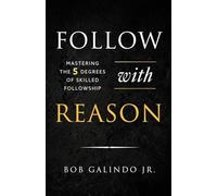 Follow with Reason: Mastering the Five Degrees of Skilled Followship