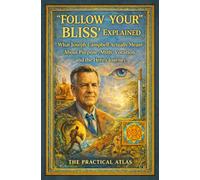 Follow Your Bliss Explained: What Joseph Campbell Actually Meant About Purpose, Myth, Vocation, and the Hero’s Journey