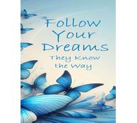 Follow Your Dreams They Know The Way