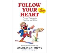 Follow Your Heart: Finding Purpose in Your Life and Work