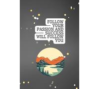 Follow Your Passion And Success Will Follow You: Positive Affirmation, Motivational and Inspirational Notebook