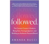 Followed: The Content Creator's Guide to Being Seen, Facing Judgment, and Building an Authentic Personal Brand
