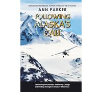 Following Alaska's Call: Continuing the Journey: Embracing Change and Finding Strength in Alaska’s Wilderness