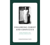 Following Christ And Confucius ? Wang Mingdao And Chinese Christianity