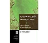 Following Christ in Invaded Space: Doing Theology on Aboriginal Land Budden, Chris (Auteur)