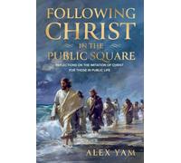 Following Christ in the Public Square: Reflections on the Imitation of Christ for those in Public Life