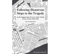 Following Disastrous Steps to the Tragedy: In the Suppression Process of the Tudeh Party of Iran 1980-1983