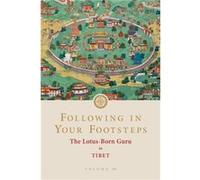 Following in Your Footsteps Volume III The LotusBorn Guru in Tibet by Padmasambhava Padmasambhava (Auteur)