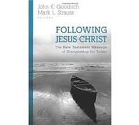Following Jesus Christ : The New Testament Message of Discipleship for Today Edited by John Goodrich , Edited by Mark Strauss (Auteur)