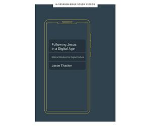 Following Jesus in a Digital Age: Biblical Wisdom for Digital Culture
