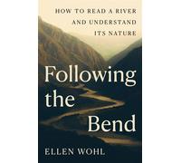 Following the Bend How to Read a River and Understand Its Nature - Ellen Wohl - Princeton University Press - ebook (ePub) - Livre