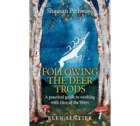 Following the Deer Trods: A Practical Guide to Working With Elen of the Ways