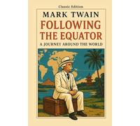 Following the Equator A Journey Around the World: From India to Australia and Beyond - A Travelogue of Humor and Humanity With Original Illustrations