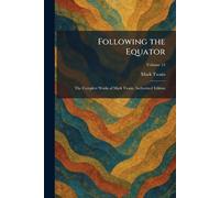 Following the Equator: The Complete Works of Mark Twain, Authorized Edition