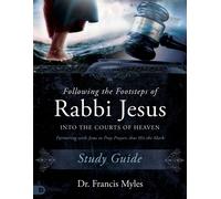 Following The Footsteps Of Rabbi Jesus Into The Courts Of Heaven Study Guide