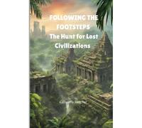 Following The Footsteps: The Hunt For Lost Civilizations