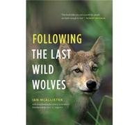 Following the Last Wild Wolves by Ian McAllister Ian Mcallister (Auteur)